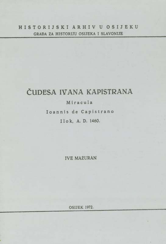 4. Ive Mažuran: ČUDESA IVANA KAPISTRANA (Miracula Ioannis de Capistrano Ilok, A. D. 1460.)