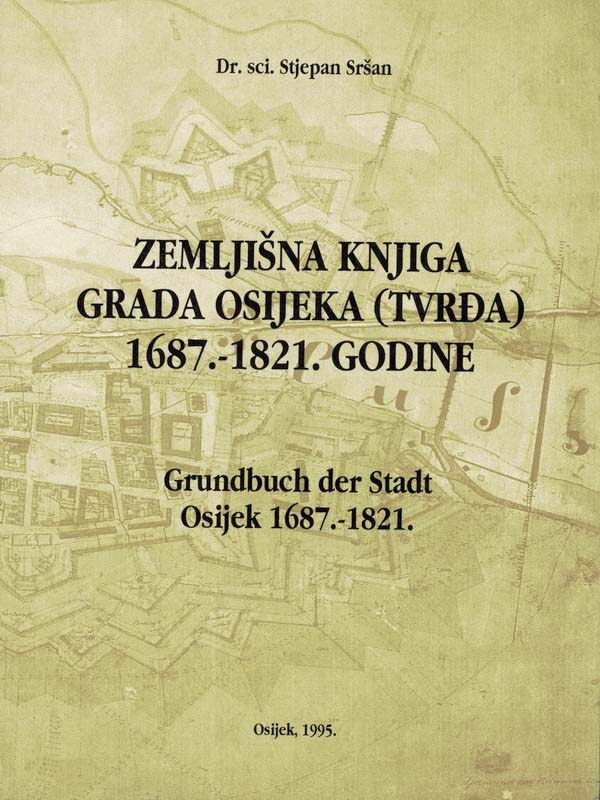 5. dr. sci. Stjepan Sršan: ZEMLJIŠNA KNJIGA GRADA OSIJEKA (TVRĐA) 1687.-1821. GODINE